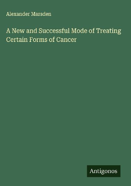 A New and Successful Mode of Treating Certain Forms of Cancer