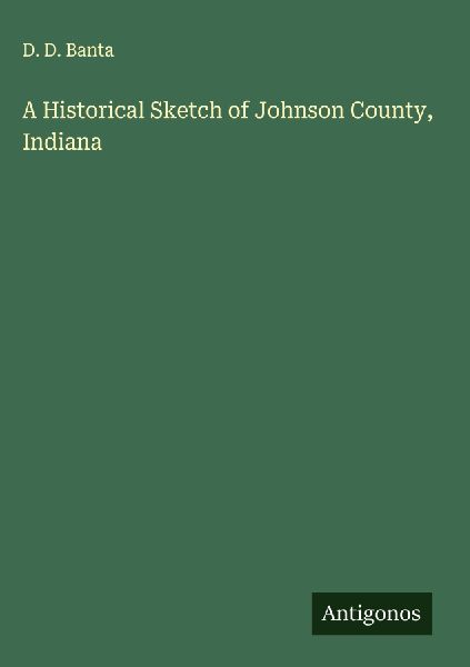 A Historical Sketch of Johnson County, Indiana