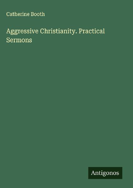 Aggressive Christianity. Practical Sermons