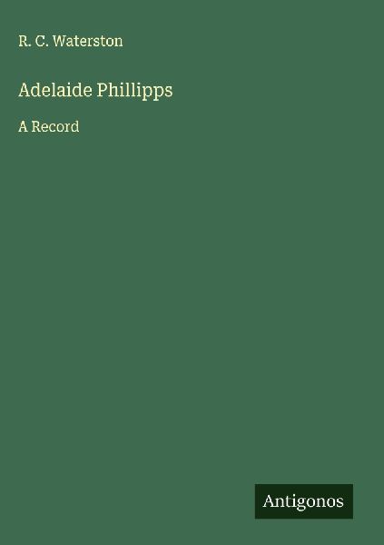 Adelaide Phillipps: A Record