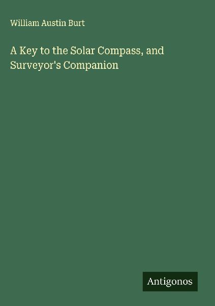 A Key to the Solar Compass, and Surveyors Companion