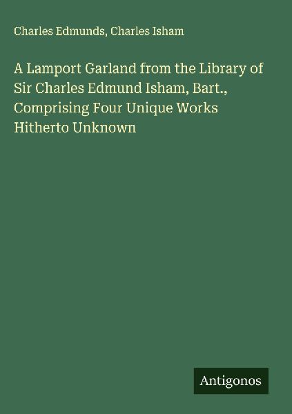 A Lamport Garland from the Library of Sir Charles Edmund Isham, Bart., Comprising Four Unique Works Hitherto Unknown