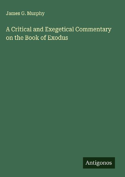 A Critical and Exegetical Commentary on the Book of Exodus