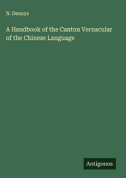 A Handbook of the Canton Vernacular of the Chinese Language