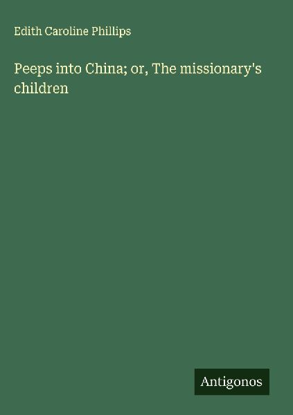 Peeps into China; or, The missionarys children