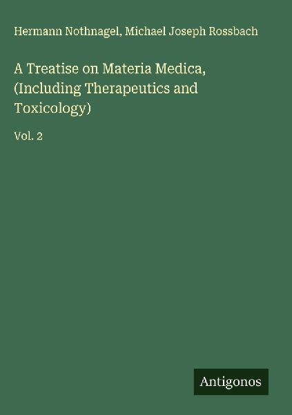 A Treatise on Materia Medica, (Including Therapeutics and Toxicology): Vol. 2