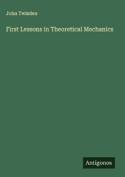 First Lessons in Theoretical Mechanics