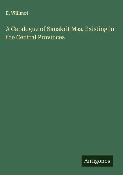 A Catalogue of Sanskrit Mss. Existing in the Central Provinces