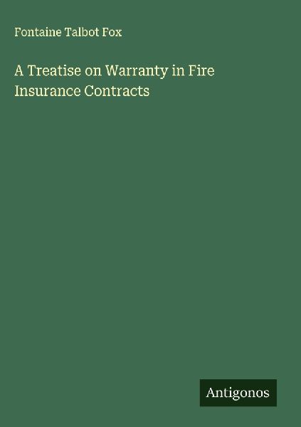 A Treatise on Warranty in Fire Insurance Contracts