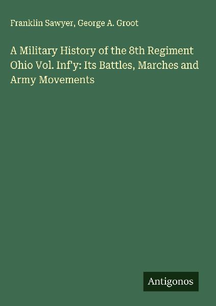 A Military History of the 8th Regiment Ohio Vol. Infy: Its Battles, Marches and Army Movements