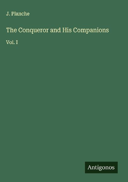 The Conqueror and His Companions: Vol. I