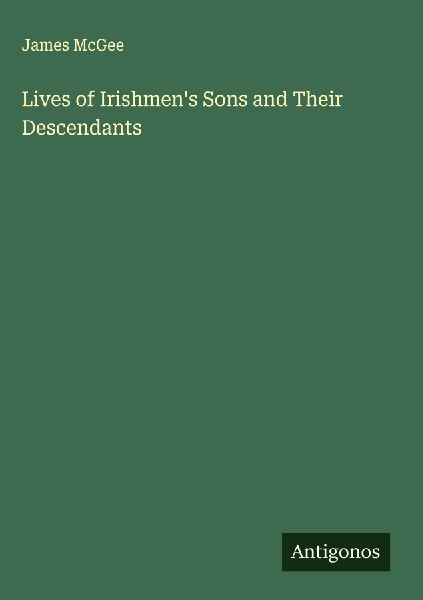 Lives of Irishmens Sons and Their Descendants