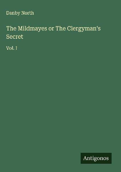 The Mildmayes or The Clergymans Secret: Vol. I