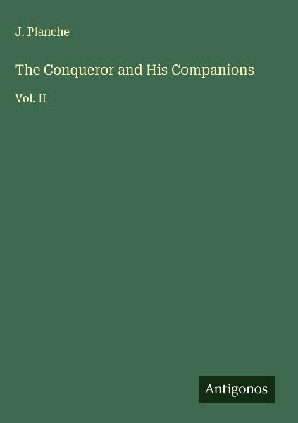 The Conqueror and His Companions: Vol. II