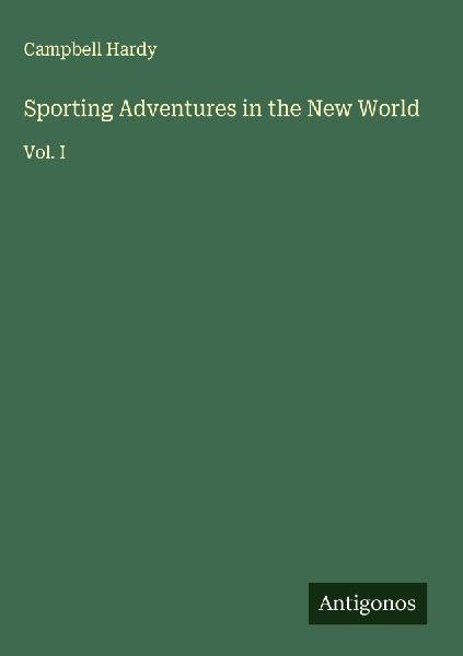 Sporting Adventures in the New World: Vol. I