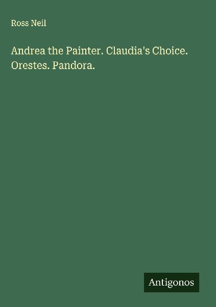 Andrea the Painter. Claudias Choice. Orestes. Pandora.