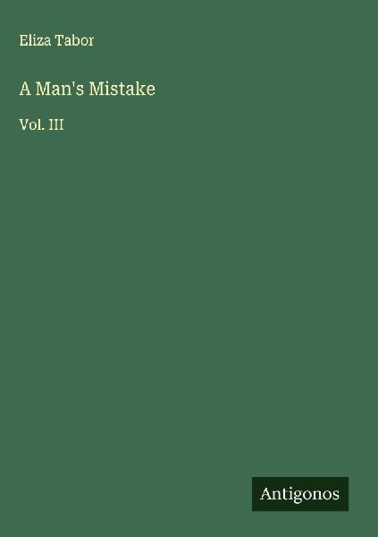 A Mans Mistake: Vol. III