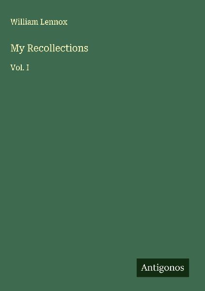 My Recollections: Vol. I