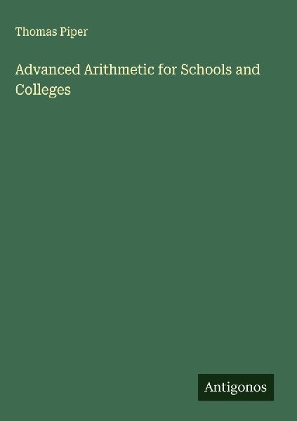 Advanced Arithmetic for Schools and Colleges