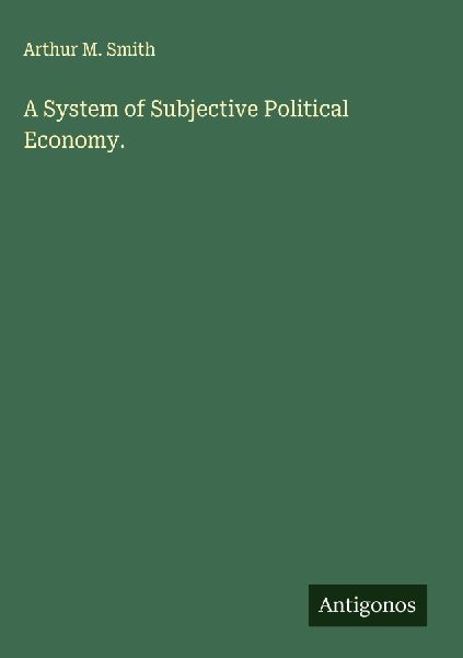 A System of Subjective Political Economy.
