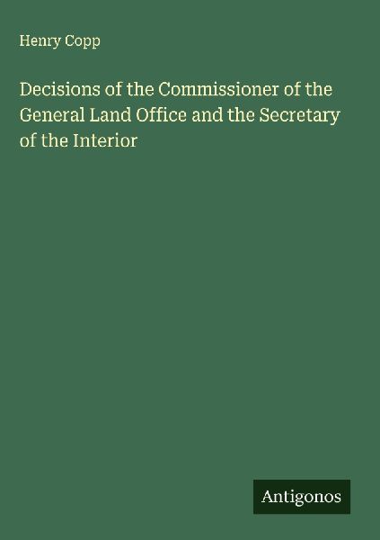 Decisions of the Commissioner of the General Land Office and the Secretary of the Interior