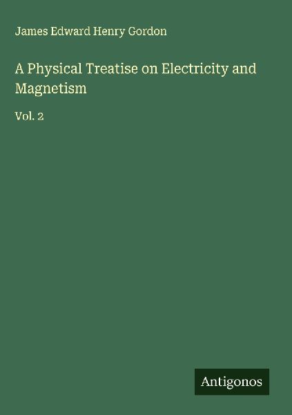 A Physical Treatise on Electricity and Magnetism: Vol. 2