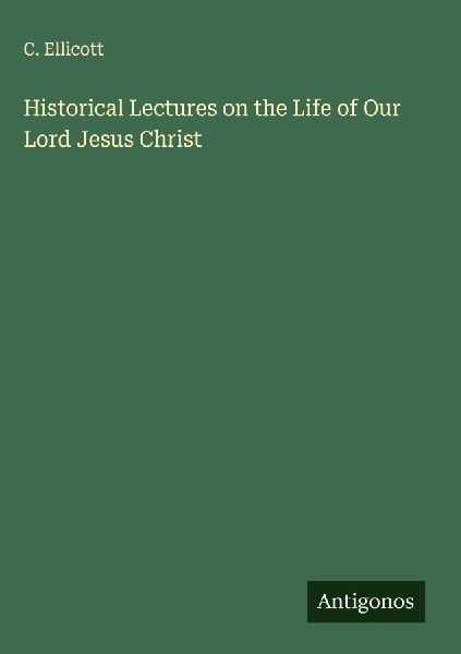 Historical Lectures on the Life of Our Lord Jesus Christ