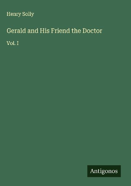 Gerald and His Friend the Doctor: Vol. I