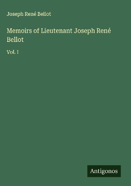 Memoirs of Lieutenant Joseph René Bellot: Vol. I