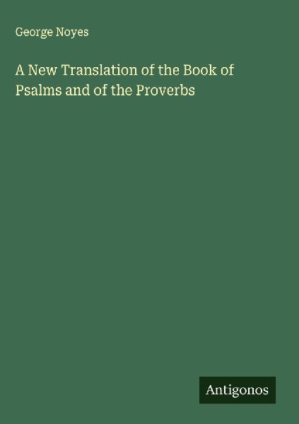 A New Translation of the Book of Psalms and of the Proverbs