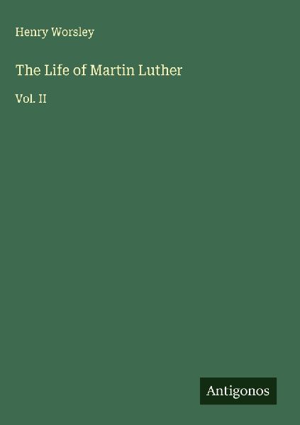 The Life of Martin Luther: Vol. II