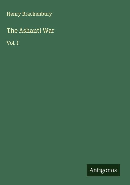 The Ashanti War: Vol. I