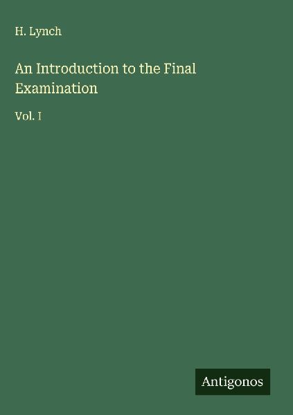An Introduction to the Final Examination: Vol. I