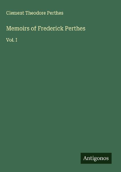 Memoirs of Frederick Perthes: Vol. I