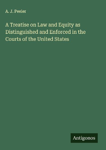 A Treatise on Law and Equity as Distinguished and Enforced in the Courts of the United States