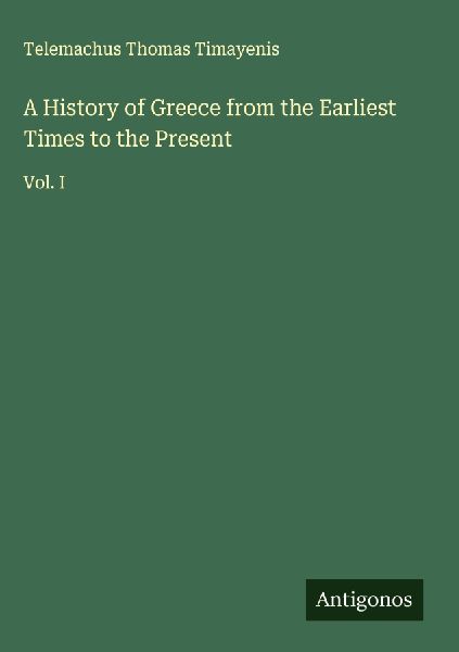 A History of Greece from the Earliest Times to the Present: Vol. I