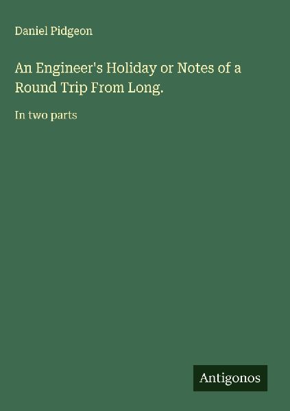 An Engineers Holiday or Notes of a Round Trip From Long.: In two parts