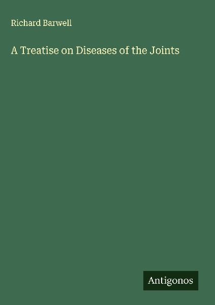 A Treatise on Diseases of the Joints