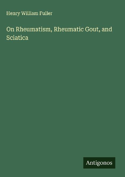 On Rheumatism, Rheumatic Gout, and Sciatica
