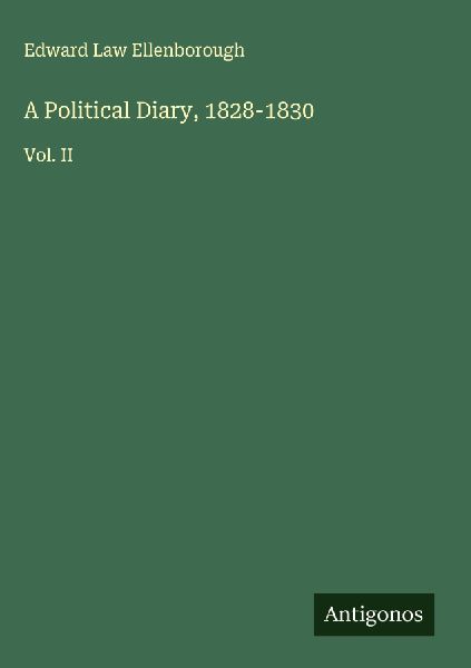 A Political Diary, 1828-1830: Vol. II