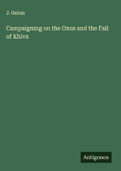 Campaigning on the Oxus and the Fall of Khiva