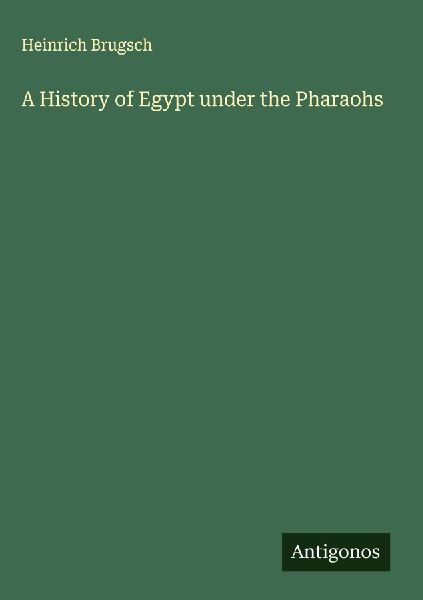 A History of Egypt under the Pharaohs