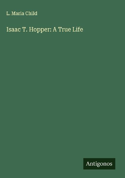 Isaac T. Hopper: A True Life