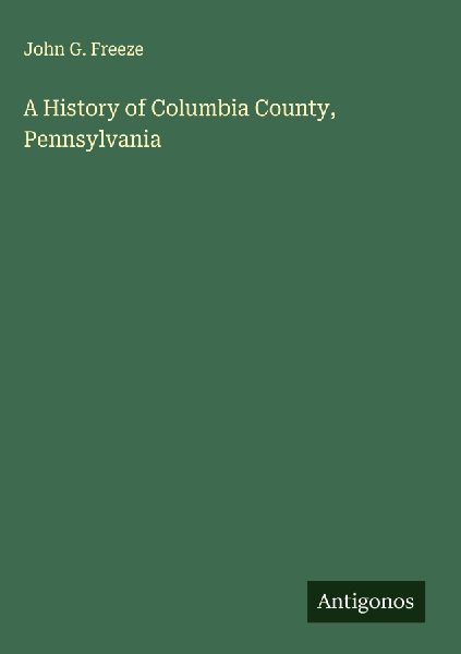 A History of Columbia County, Pennsylvania