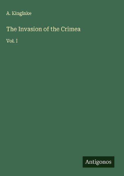 The Invasion of the Crimea: Vol. I