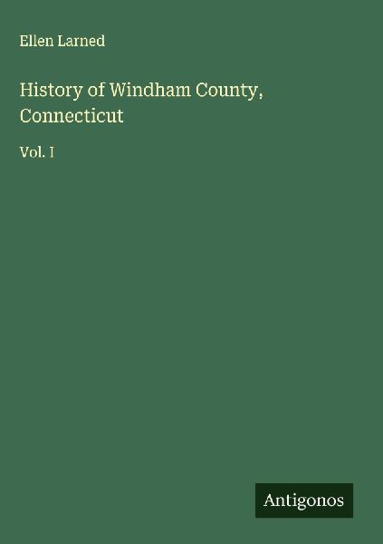 History of Windham County, Connecticut: Vol. I