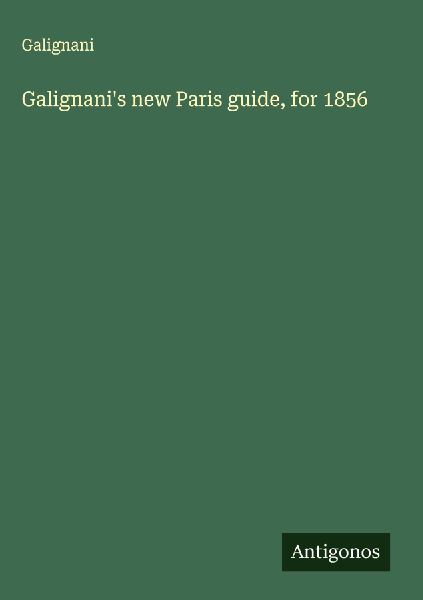 Galignanis new Paris guide, for 1856