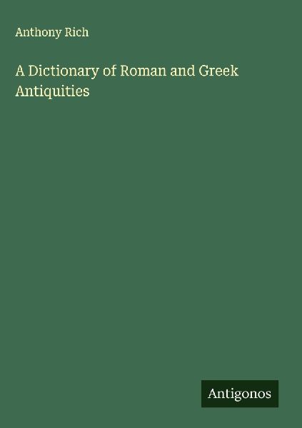 A Dictionary of Roman and Greek Antiquities