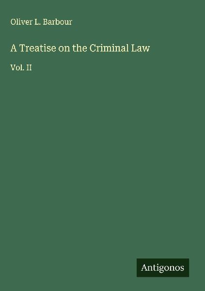 A Treatise on the Criminal Law: Vol. II