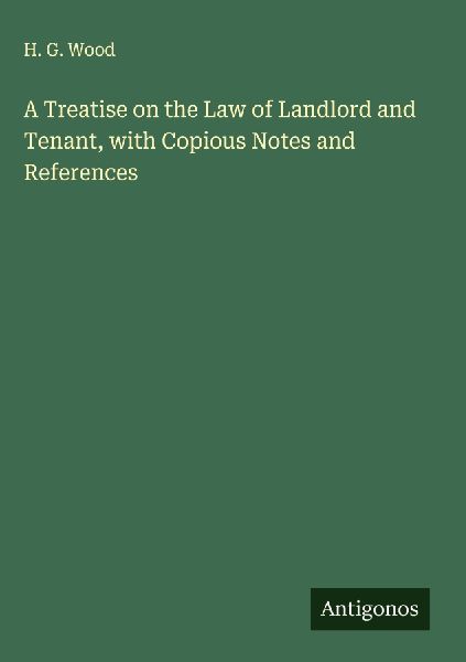 A Treatise on the Law of Landlord and Tenant, with Copious Notes and References